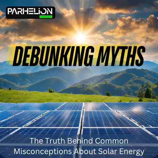 Common Misconceptions About Solar Energy